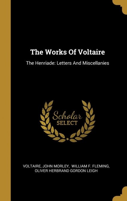 The Works Of Voltaire: The Henriade: Letters And Miscellanies (Hardcover)