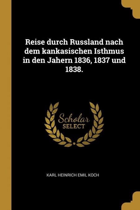 Reise durch Russland nach dem kankasischen Isthmus in den Jahern 1836, 1837 und 1838. (Paperback)