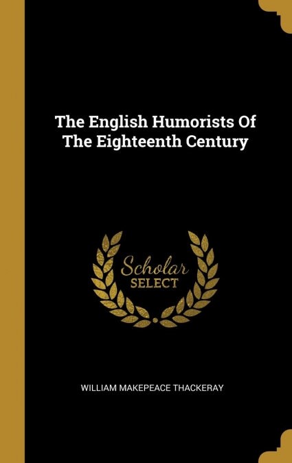 The English Humorists Of The Eighteenth Century (Hardcover)