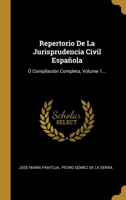 Repertorio De La Jurisprudencia Civil Espa?la: ?Compilaci? Completa, Volume 1... (Hardcover)
