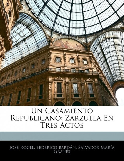 Un Casamiento Republicano: Zarzuela En Tres Actos (Paperback)