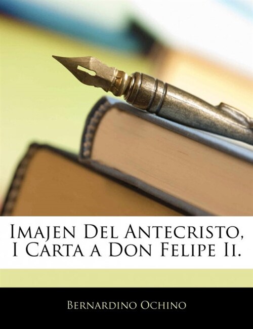 Imajen del Antecristo, I Carta a Don Felipe II. (Paperback)