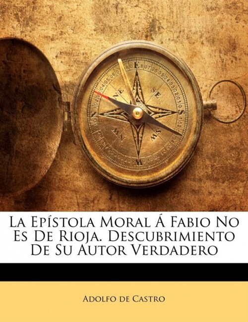 La Ep?tola Moral ?Fabio No Es De Rioja. Descubrimiento De Su Autor Verdadero (Paperback)