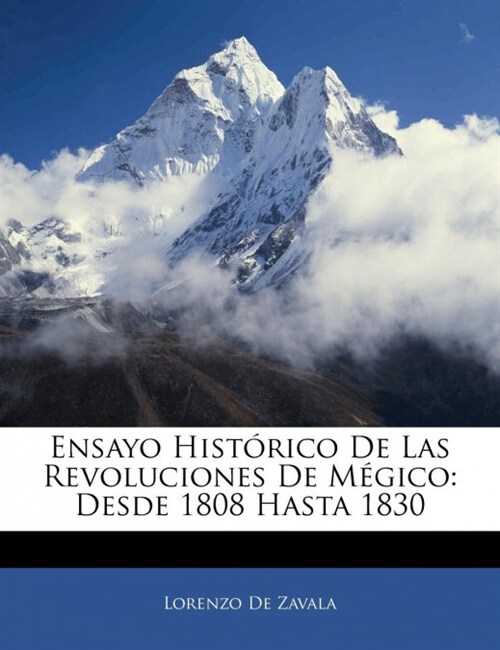 Ensayo Hist?ico De Las Revoluciones De M?ico: Desde 1808 Hasta 1830 (Paperback)