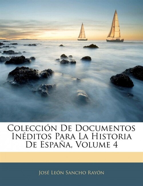 Colecci? De Documentos In?itos Para La Historia De Espa?, Volume 4 (Paperback)