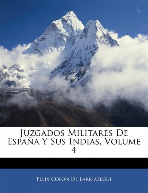 Juzgados Militares De Espa? Y Sus Indias, Volume 4 (Paperback)