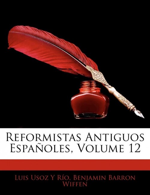 Reformistas Antiguos Espanoles, Volume 12 (Paperback)