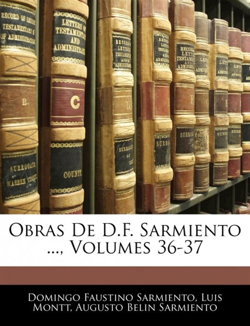 Obras De D.F. Sarmiento ..., Volumes 36-37 (Paperback)