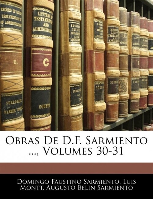 Obras De D.F. Sarmiento ..., Volumes 30-31 (Paperback)