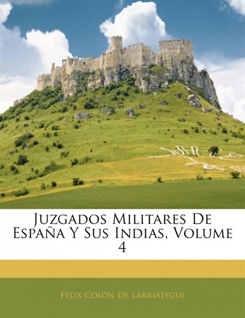 Juzgados Militares De Espa? Y Sus Indias, Volume 4 (Paperback)