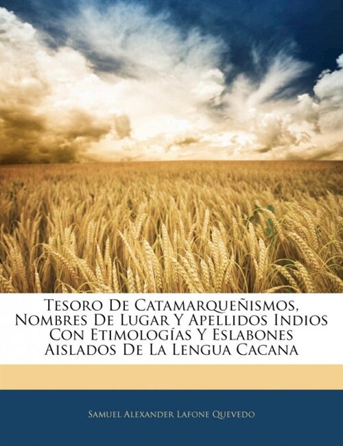 Tesoro De Catamarque?smos, Nombres De Lugar Y Apellidos Indios Con Etimolog?s Y Eslabones Aislados De La Lengua Cacana (Paperback)