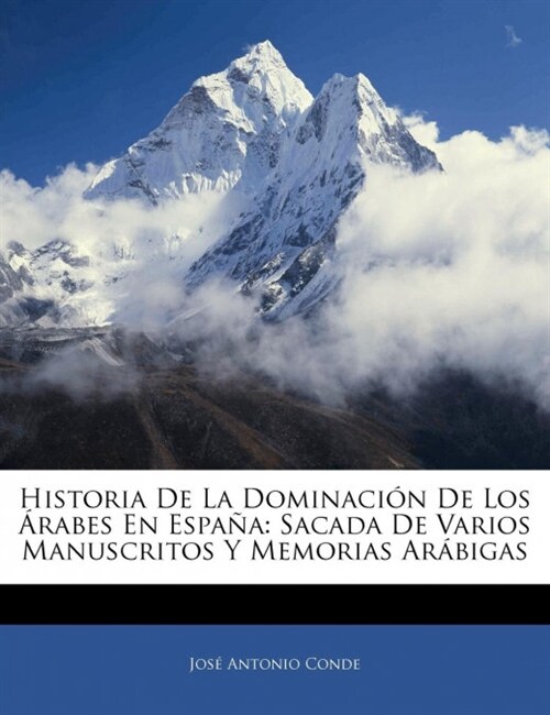 Historia De La Dominaci? De Los 햞abes En Espa?: Sacada De Varios Manuscritos Y Memorias Ar?igas (Paperback)