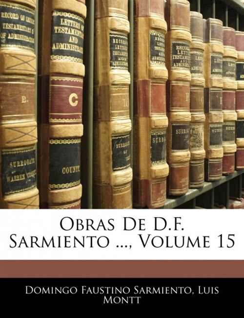 Obras De D.F. Sarmiento ..., Volume 15 (Paperback)