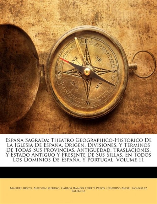 Espa? Sagrada: Theatro Geographico-Historico De La Iglesia De Espa?. Origen, Divisiones, Y Terminos De Todas Sus Provincias. Antigue (Paperback)