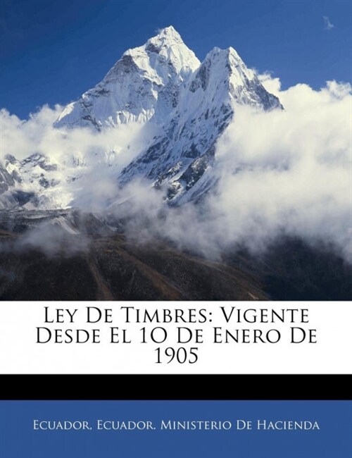 Ley De Timbres: Vigente Desde El 1O De Enero De 1905 (Paperback)