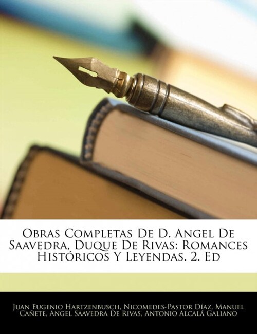 Obras Completas De D. Angel De Saavedra, Duque De Rivas: Romances Hist?icos Y Leyendas. 2. Ed (Paperback)