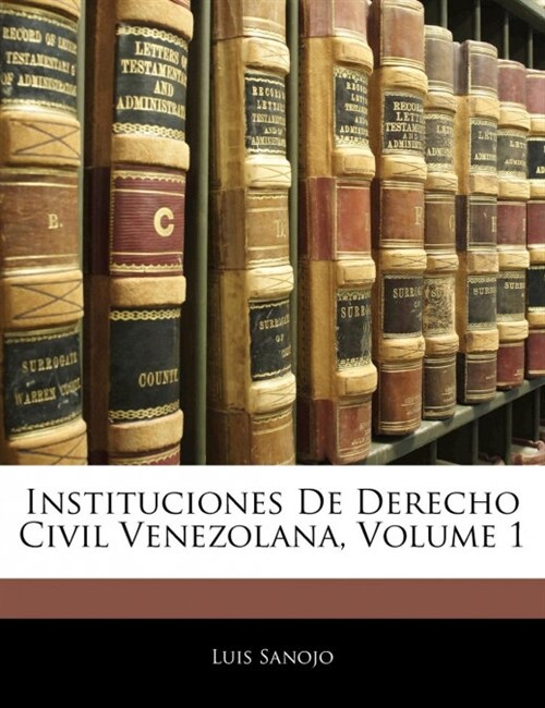 Instituciones De Derecho Civil Venezolana, Volume 1 (Paperback)