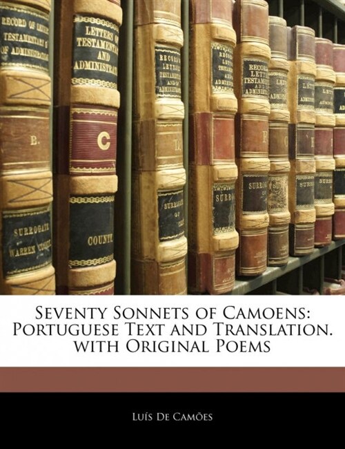 Seventy Sonnets of Camoens: Portuguese Text and Translation. with Original Poems (Paperback)
