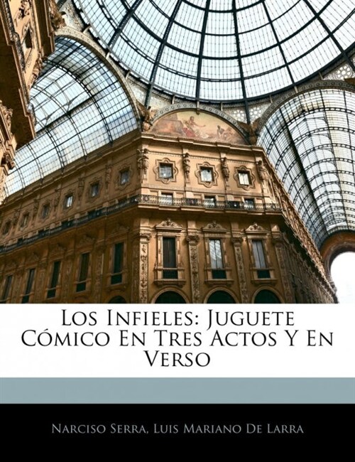 Los Infieles: Juguete C?ico En Tres Actos Y En Verso (Paperback)