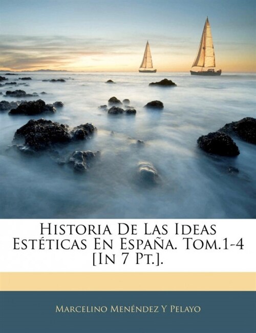 Historia De Las Ideas Est?icas En Espa?. Tom.1-4 [In 7 Pt.]. (Paperback)