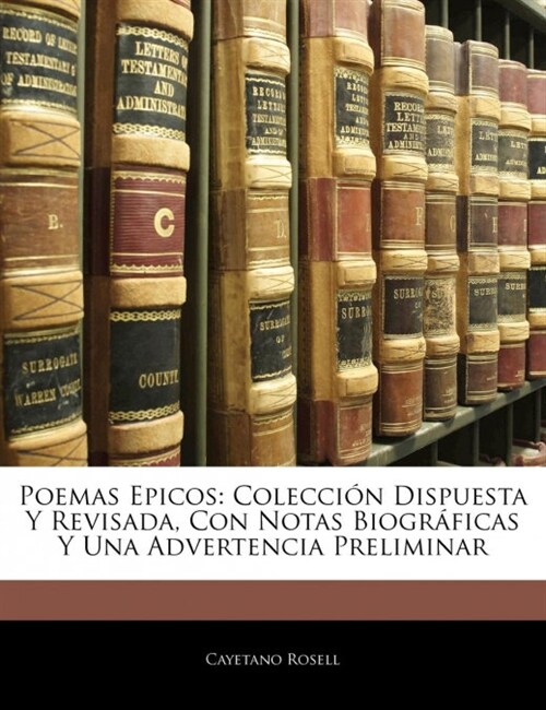 Poemas Epicos: Colecci? Dispuesta Y Revisada, Con Notas Biogr?icas Y Una Advertencia Preliminar (Paperback)