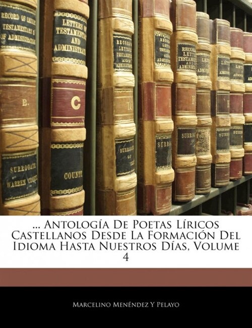 ... Antolog? De Poetas L?icos Castellanos Desde La Formaci? Del Idioma Hasta Nuestros D?s, Volume 4 (Paperback)