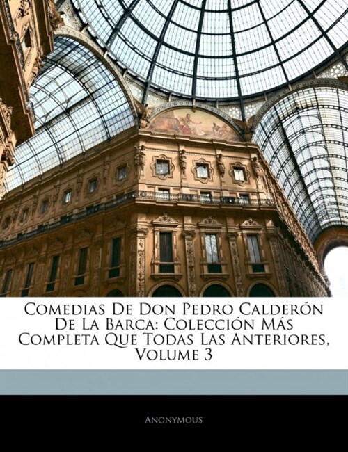 Comedias De Don Pedro Calder? De La Barca: Colecci? M? Completa Que Todas Las Anteriores, Volume 3 (Paperback)