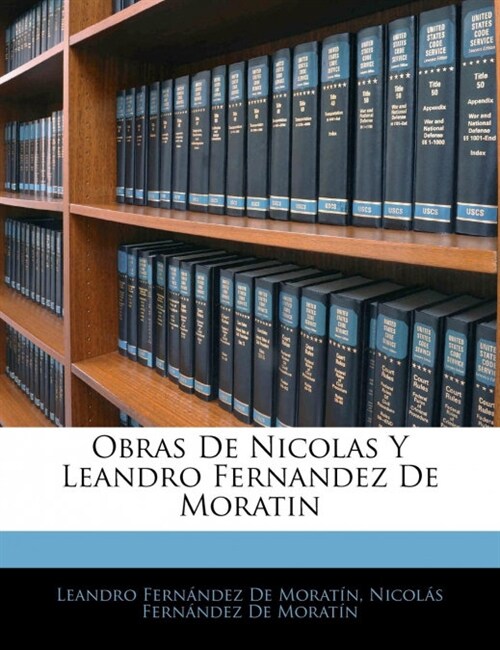 Obras De Nicolas Y Leandro Fernandez De Moratin (Paperback)