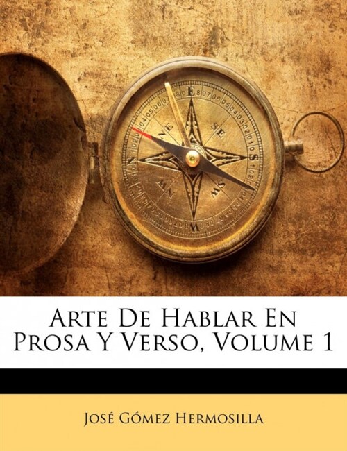 Arte De Hablar En Prosa Y Verso, Volume 1 (Paperback)