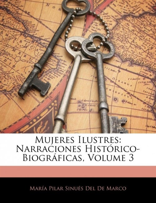 Mujeres Ilustres: Narraciones Hist?ico-Biogr?icas, Volume 3 (Paperback)