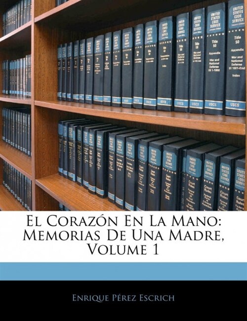 El Coraz? En La Mano: Memorias De Una Madre, Volume 1 (Paperback)