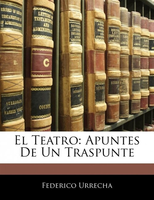 El Teatro: Apuntes De Un Traspunte (Paperback)