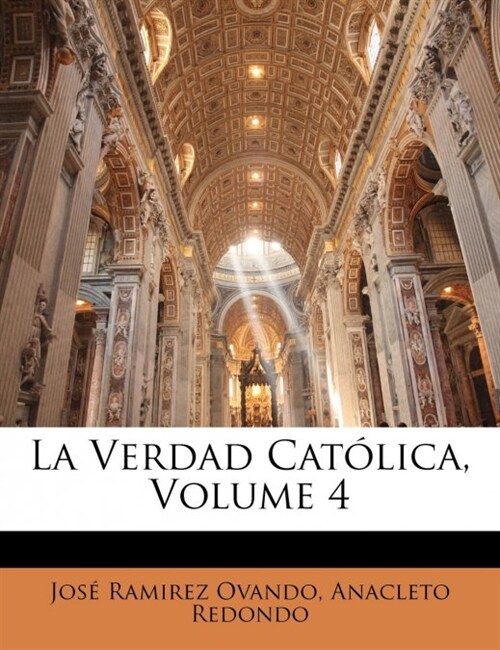 La Verdad Cat?ica, Volume 4 (Paperback)