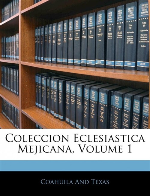 Coleccion Eclesiastica Mejicana, Volume 1 (Paperback)