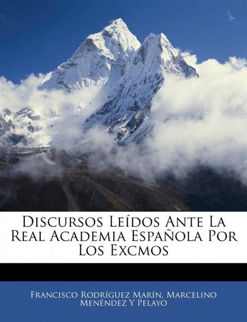 Discursos Le?os Ante La Real Academia Espa?la Por Los Excmos (Paperback)