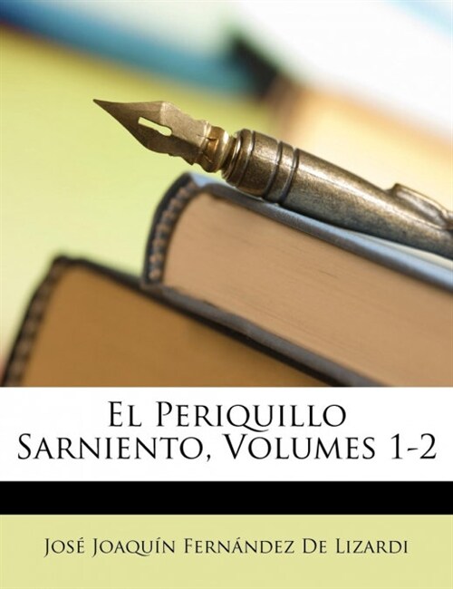 El Periquillo Sarniento, Volumes 1-2 (Paperback)