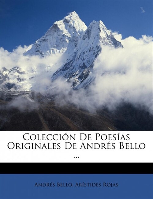 Colecci? De Poes?s Originales De Andr? Bello ... (Paperback)