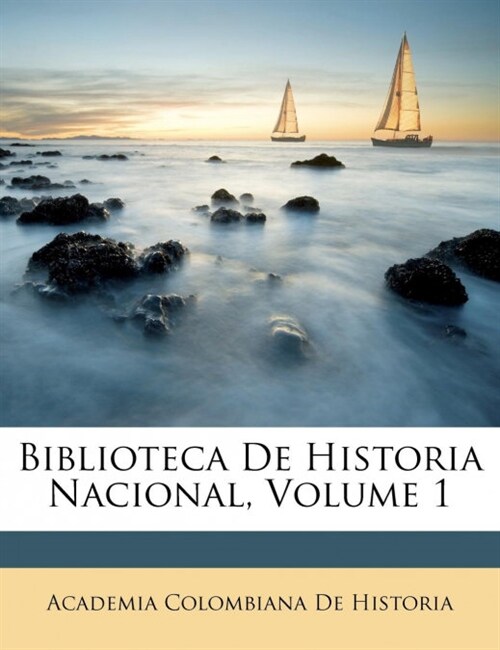 Biblioteca De Historia Nacional, Volume 1 (Paperback)