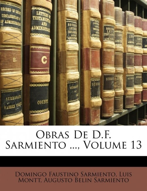 Obras De D.F. Sarmiento ..., Volume 13 (Paperback)