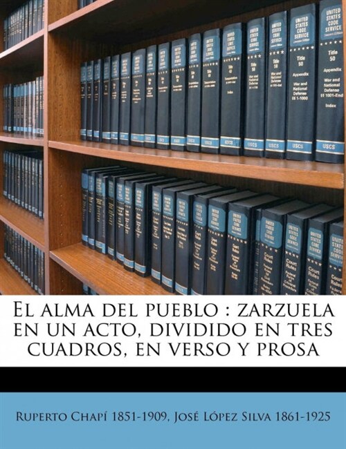 El alma del pueblo: zarzuela en un acto, dividido en tres cuadros, en verso y prosa (Paperback)