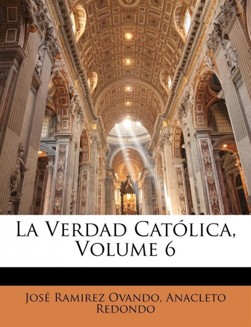 La Verdad Cat?ica, Volume 6 (Paperback)