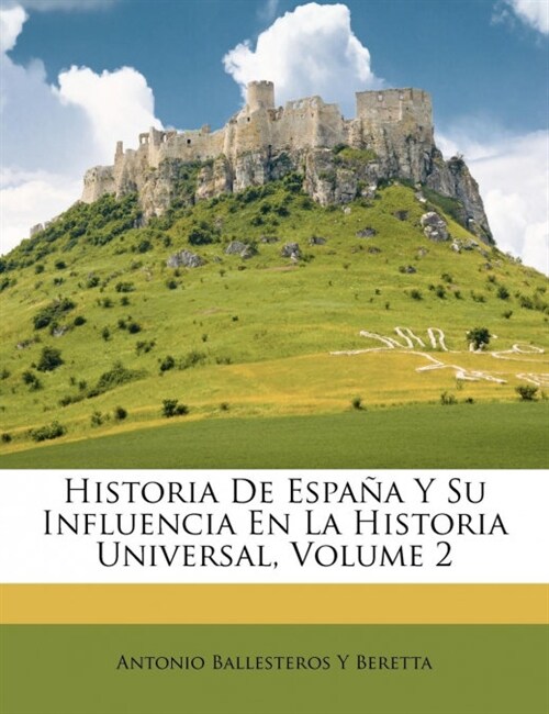 Historia De Espa? Y Su Influencia En La Historia Universal, Volume 2 (Paperback)