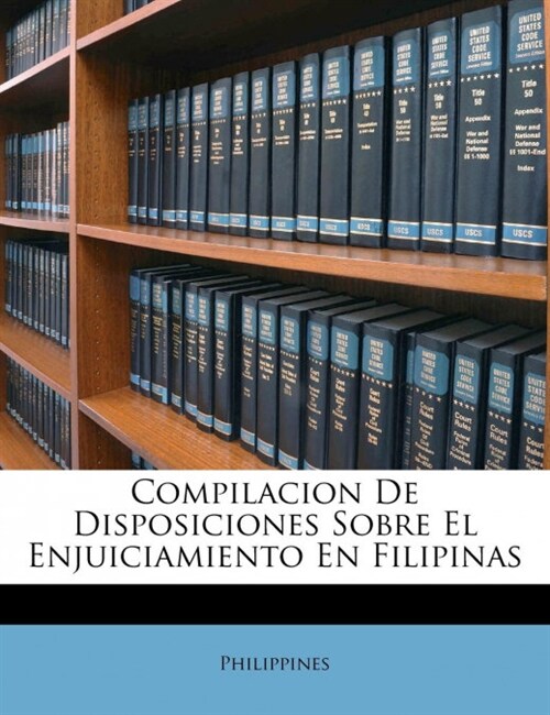 Compilacion De Disposiciones Sobre El Enjuiciamiento En Filipinas (Paperback)