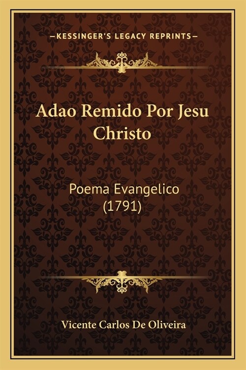 Adao Remido Por Jesu Christo: Poema Evangelico (1791) (Paperback)