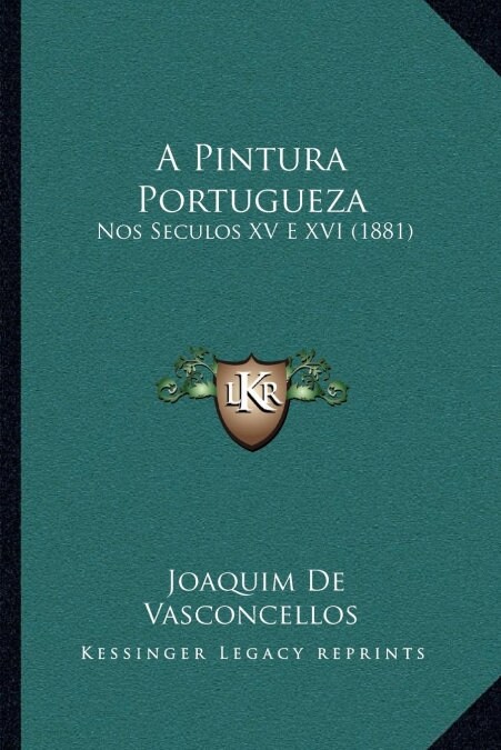 A Pintura Portugueza: Nos Seculos XV E XVI (1881) (Paperback)