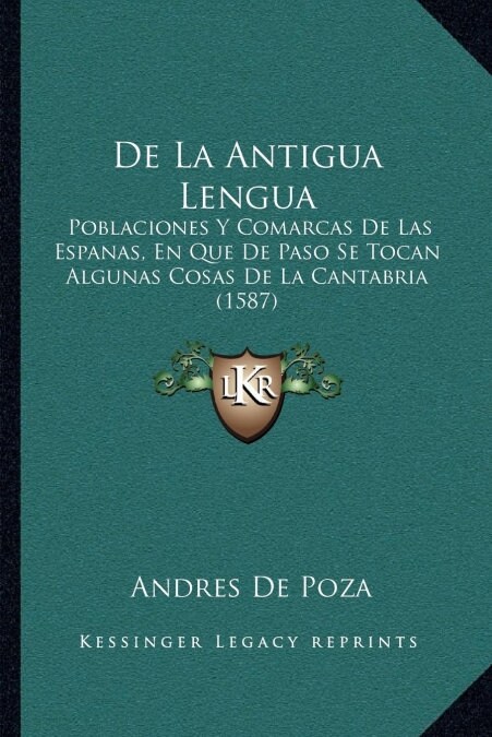 De La Antigua Lengua: Poblaciones Y Comarcas De Las Espanas, En Que De Paso Se Tocan Algunas Cosas De La Cantabria (1587) (Paperback)