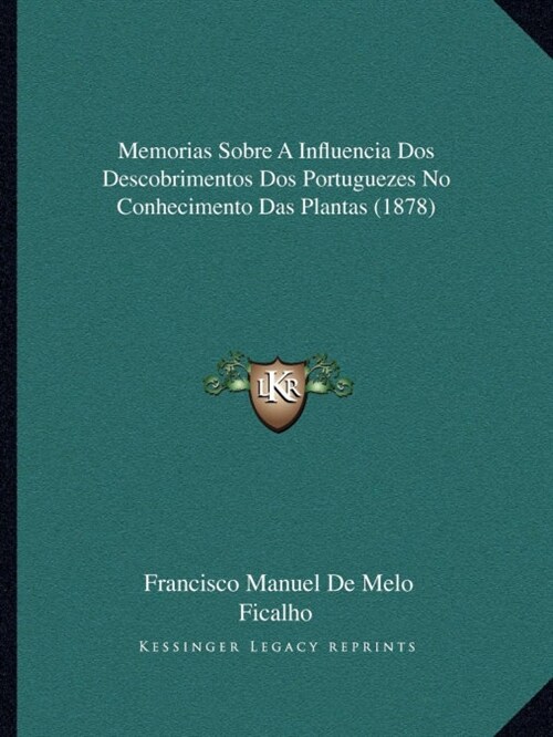 Memorias Sobre A Influencia Dos Descobrimentos Dos Portuguezes No Conhecimento Das Plantas (1878) (Paperback)