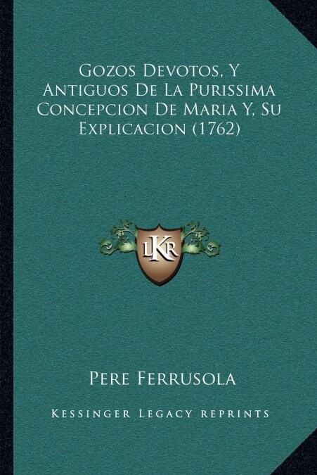 Gozos Devotos, Y Antiguos De La Purissima Concepcion De Maria Y, Su Explicacion (1762) (Paperback)