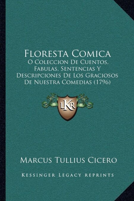 Floresta Comica: O Coleccion De Cuentos, Fabulas, Sentencias Y Descripciones De Los Graciosos De Nuestra Comedias (1796) (Paperback)