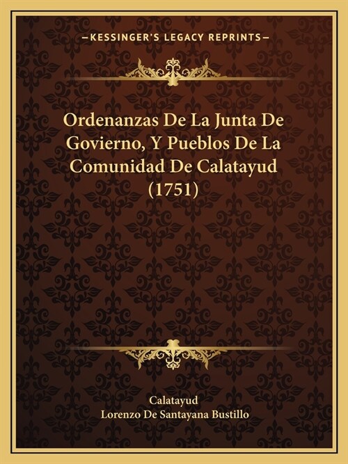 Ordenanzas De La Junta De Govierno, Y Pueblos De La Comunidad De Calatayud (1751) (Paperback)